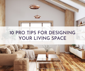 10 Pro Tips For Designing Your Living Space