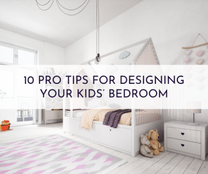 10 Pro Tips For Designing Your Kids' Bedroom